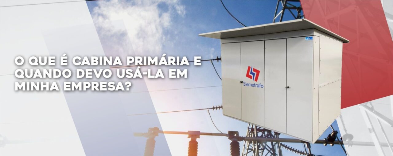 O que é Cabina Primária e quando devo usá-la em minha empresa